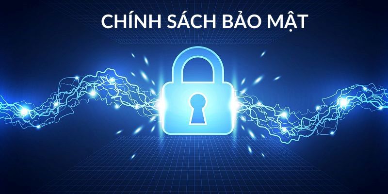 Chính Sách Bảo Mật - Bảo Vệ Thông Tin Người Dùng Tối Ưu