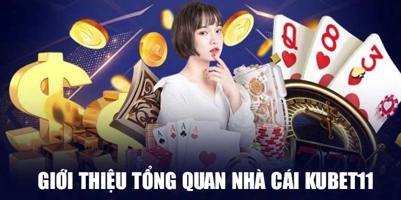 Giới thiệu tổng quan về Kubet11