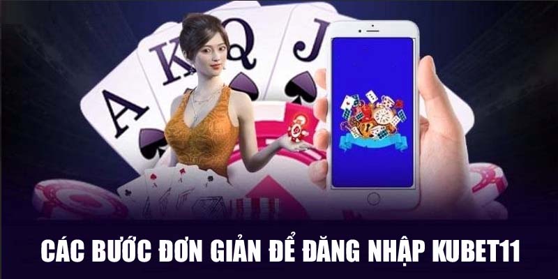 Cách đăng nhập Kubet11 tiện lợi cho người chơi